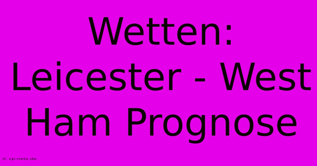 Wetten: Leicester - West Ham Prognose