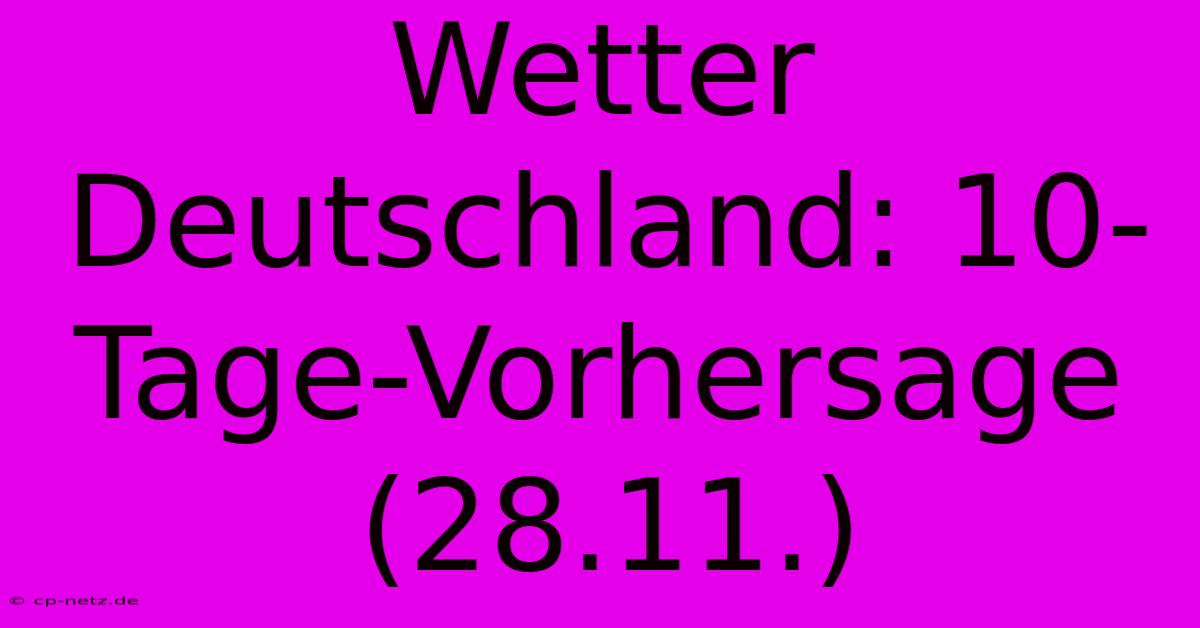 Wetter Deutschland: 10-Tage-Vorhersage (28.11.)