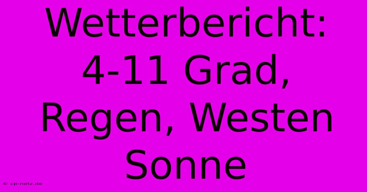 Wetterbericht: 4-11 Grad, Regen, Westen Sonne