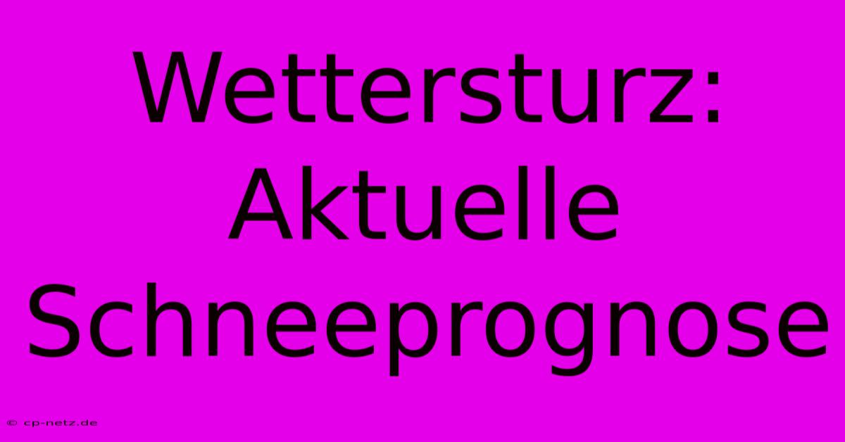 Wettersturz: Aktuelle Schneeprognose