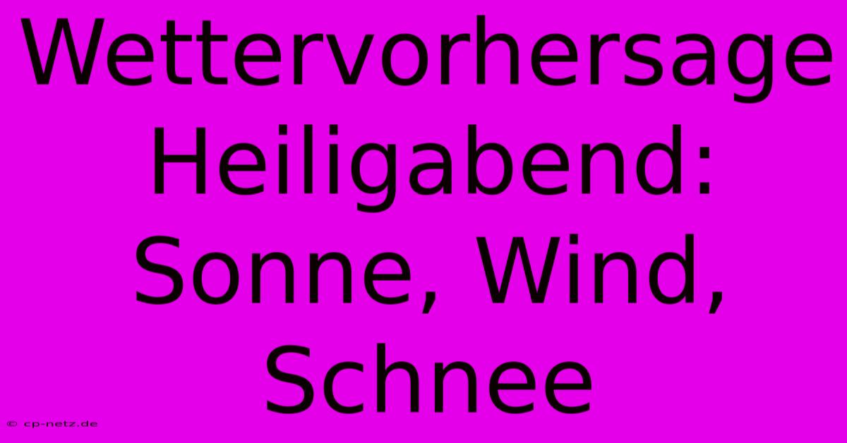 Wettervorhersage Heiligabend: Sonne, Wind, Schnee