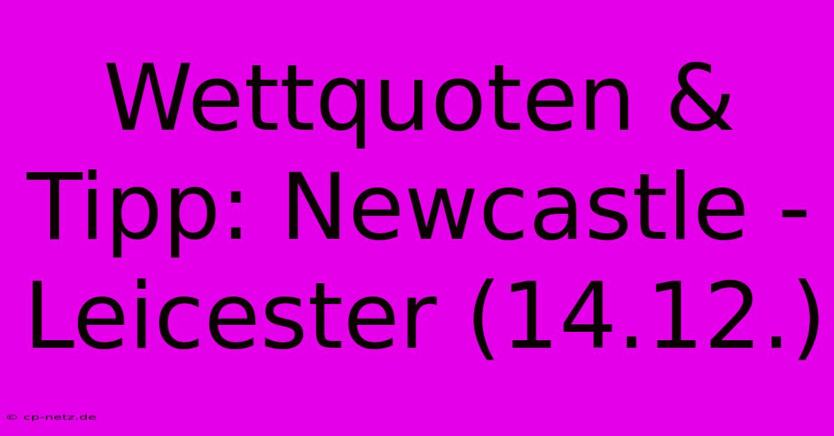 Wettquoten & Tipp: Newcastle - Leicester (14.12.)