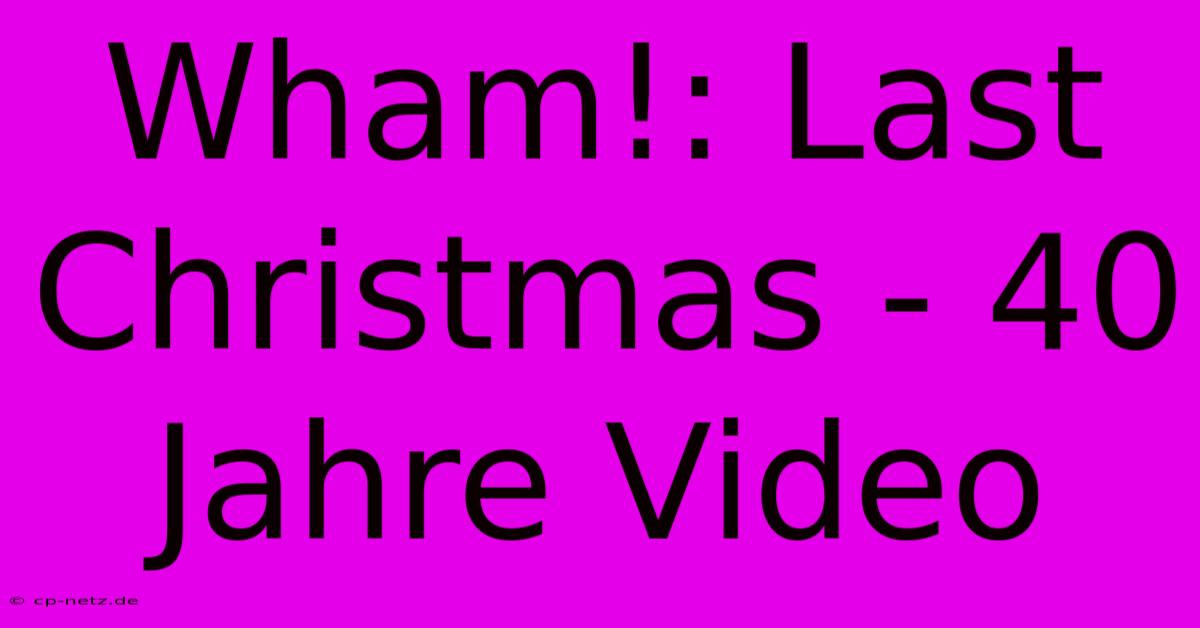 Wham!: Last Christmas - 40 Jahre Video