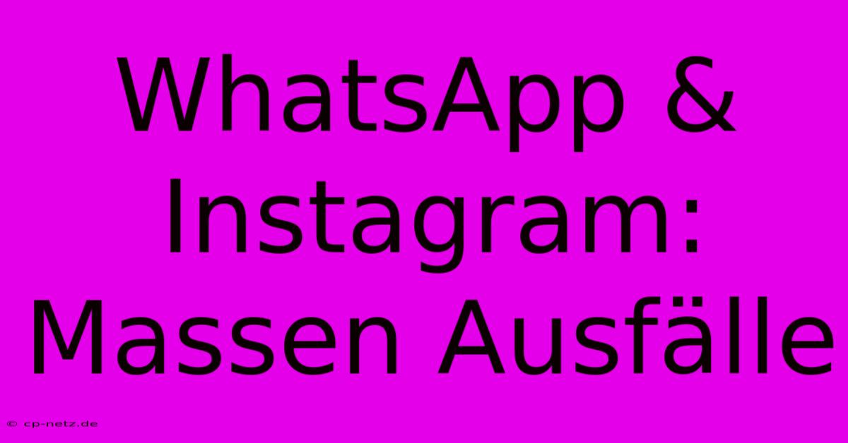 WhatsApp & Instagram: Massen Ausfälle