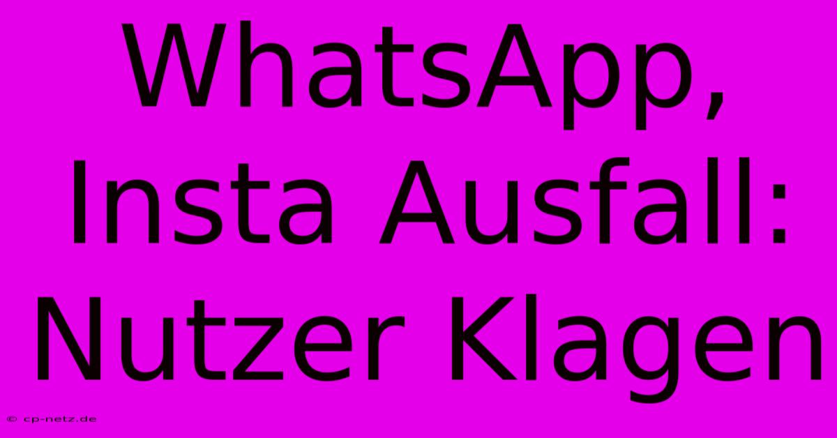 WhatsApp, Insta Ausfall: Nutzer Klagen