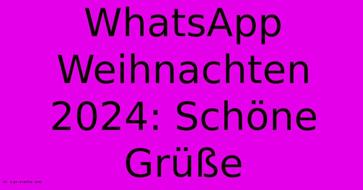 WhatsApp Weihnachten 2024: Schöne Grüße