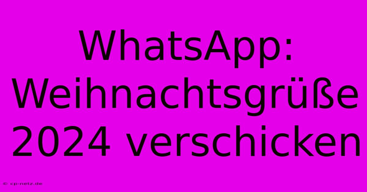 WhatsApp: Weihnachtsgrüße 2024 Verschicken