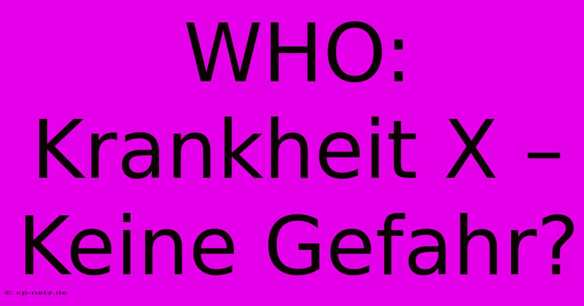 WHO: Krankheit X – Keine Gefahr?