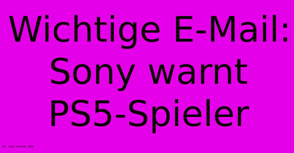 Wichtige E-Mail: Sony Warnt PS5-Spieler