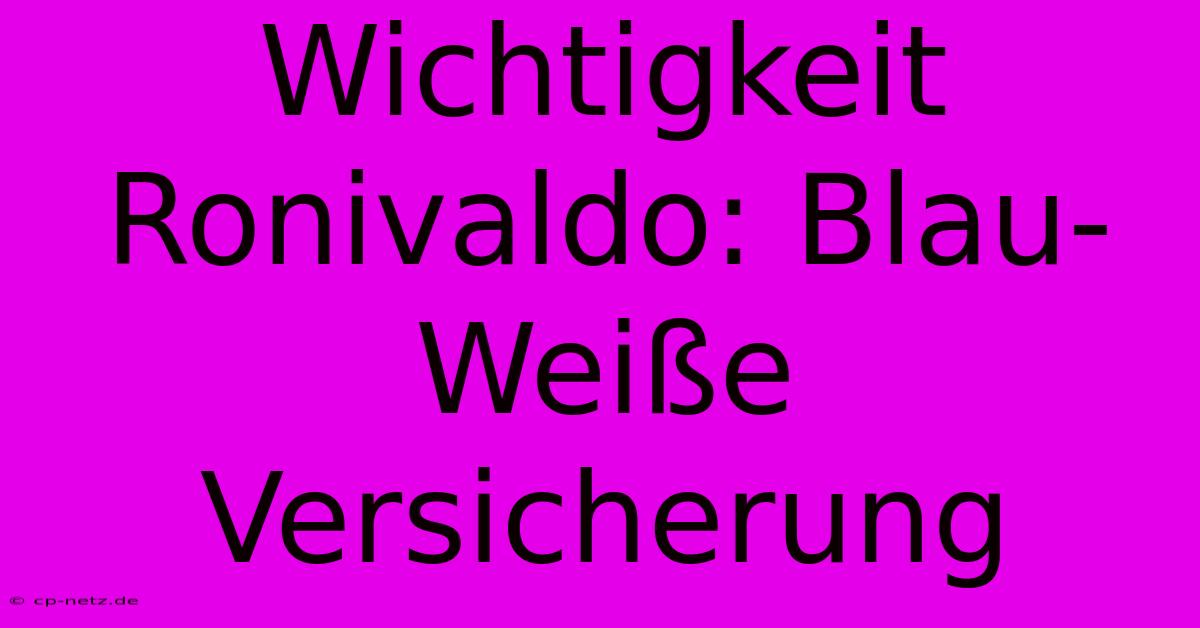 Wichtigkeit Ronivaldo: Blau-Weiße Versicherung