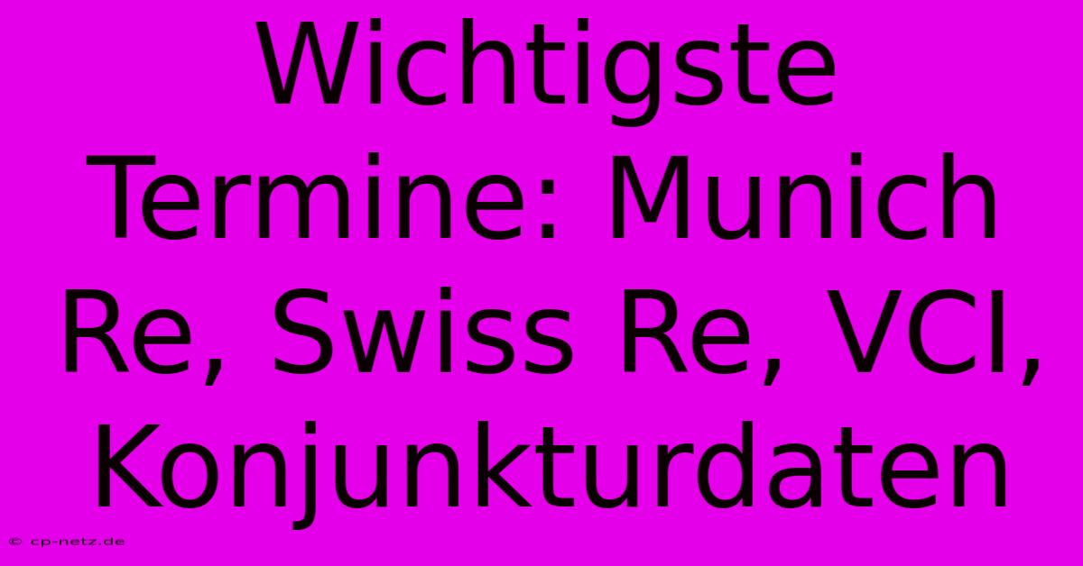 Wichtigste Termine: Munich Re, Swiss Re, VCI, Konjunkturdaten