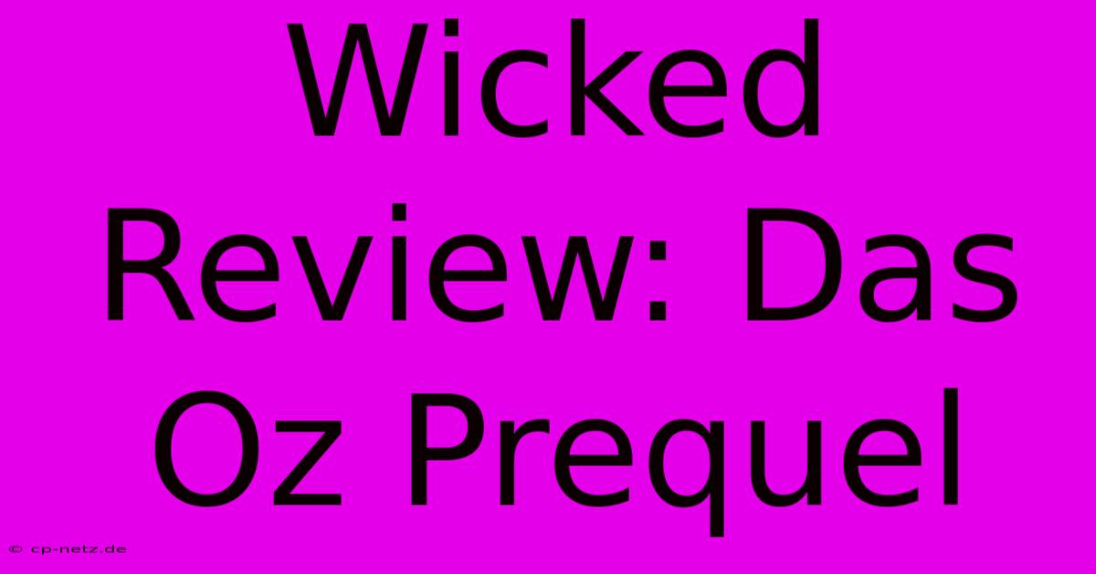 Wicked Review: Das Oz Prequel