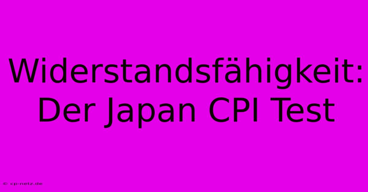 Widerstandsfähigkeit: Der Japan CPI Test