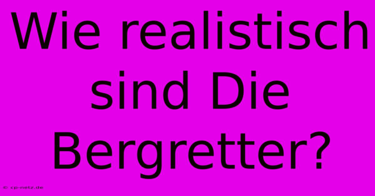 Wie Realistisch Sind Die Bergretter?