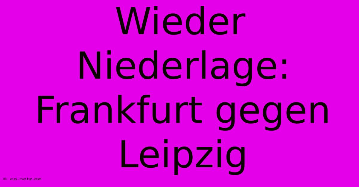 Wieder Niederlage: Frankfurt Gegen Leipzig