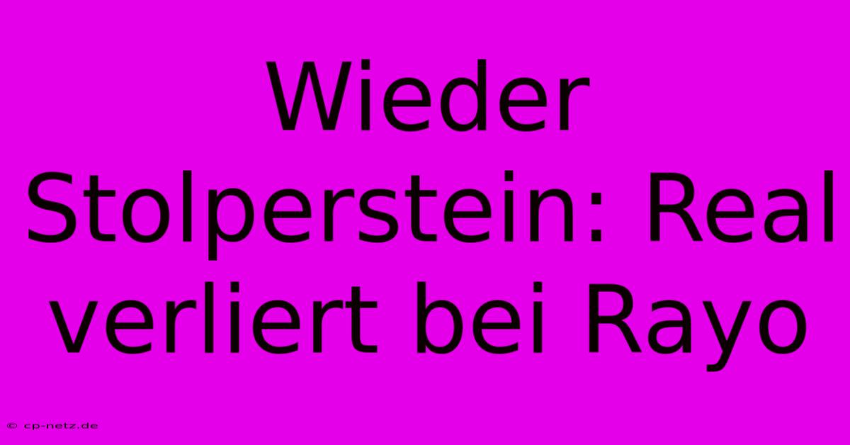 Wieder Stolperstein: Real Verliert Bei Rayo