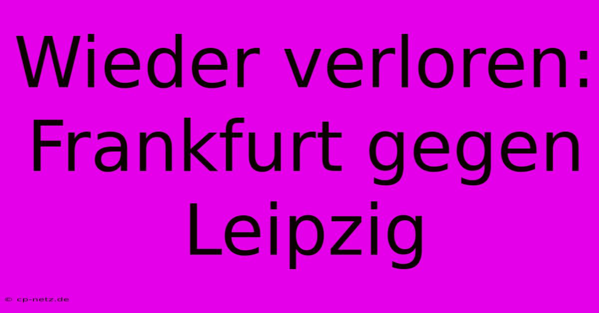 Wieder Verloren: Frankfurt Gegen Leipzig