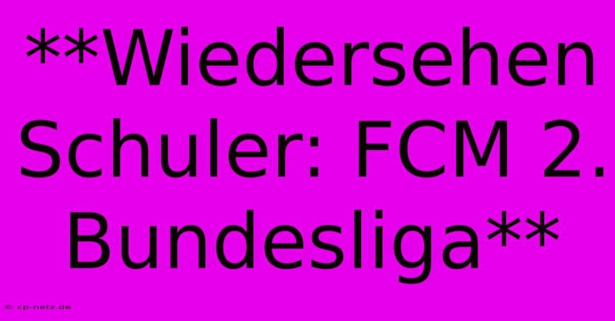 **Wiedersehen Schuler: FCM 2. Bundesliga**