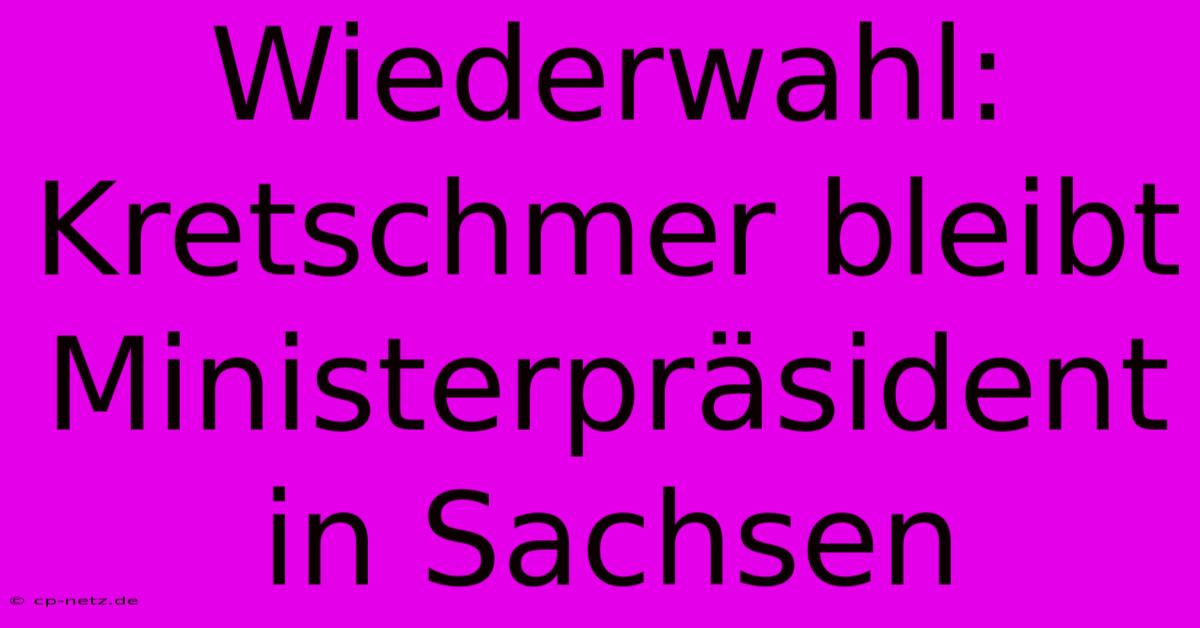 Wiederwahl: Kretschmer Bleibt Ministerpräsident In Sachsen