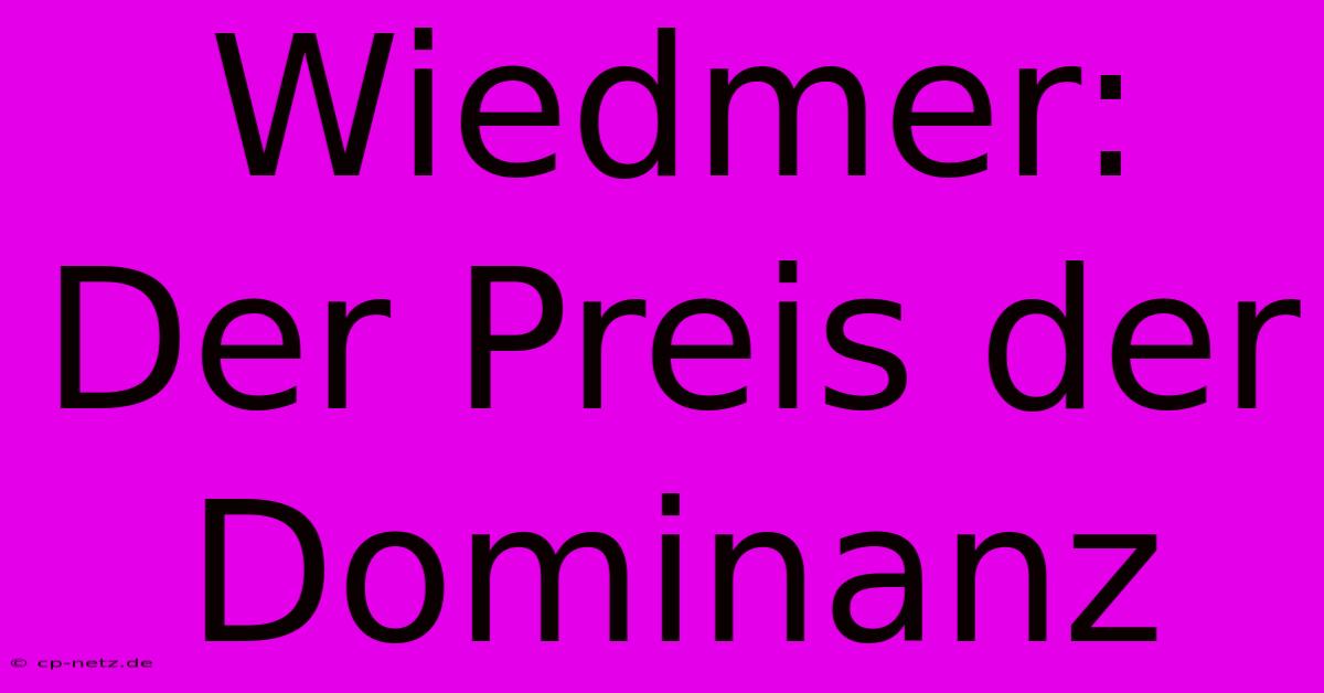 Wiedmer:  Der Preis Der Dominanz