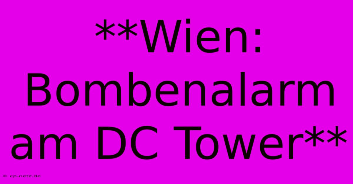 **Wien: Bombenalarm Am DC Tower**