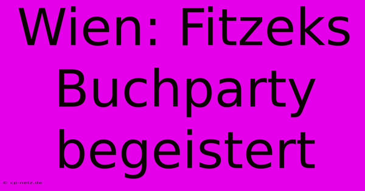 Wien: Fitzeks Buchparty Begeistert