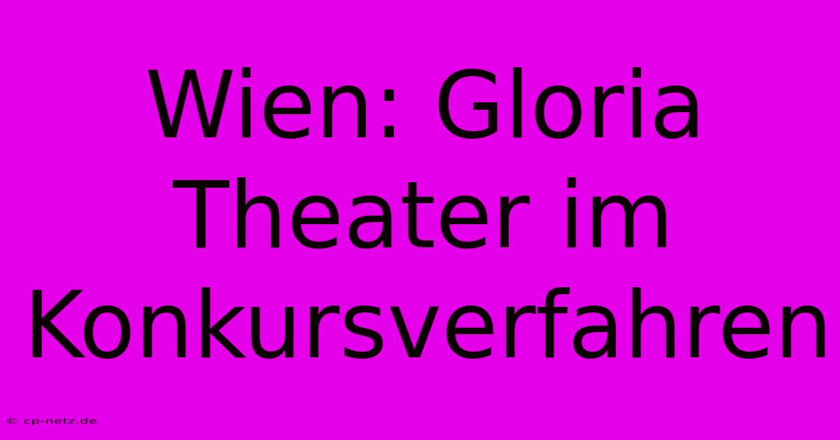 Wien: Gloria Theater Im Konkursverfahren