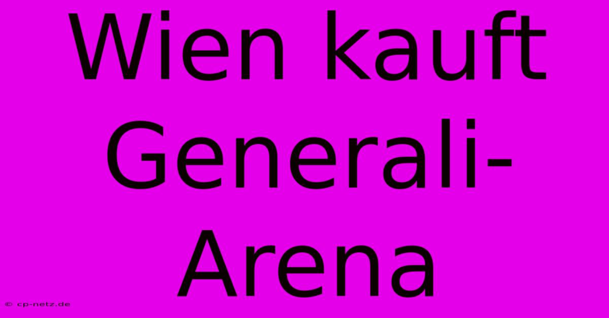 Wien Kauft Generali-Arena