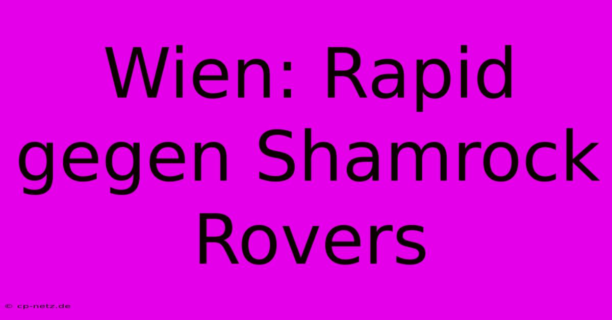 Wien: Rapid Gegen Shamrock Rovers