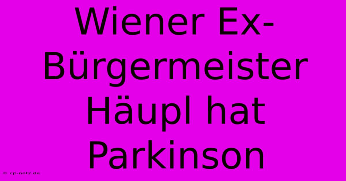 Wiener Ex-Bürgermeister Häupl Hat Parkinson