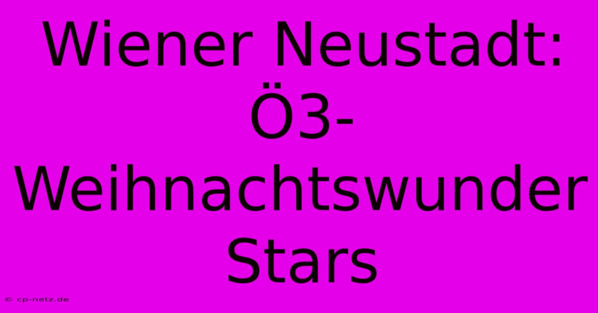 Wiener Neustadt: Ö3-Weihnachtswunder Stars