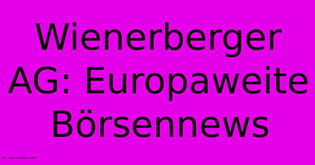 Wienerberger AG: Europaweite Börsennews