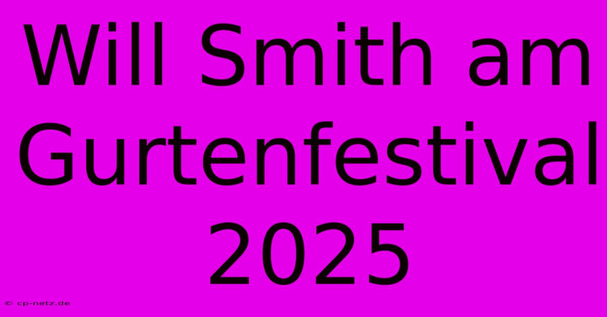 Will Smith Am Gurtenfestival 2025