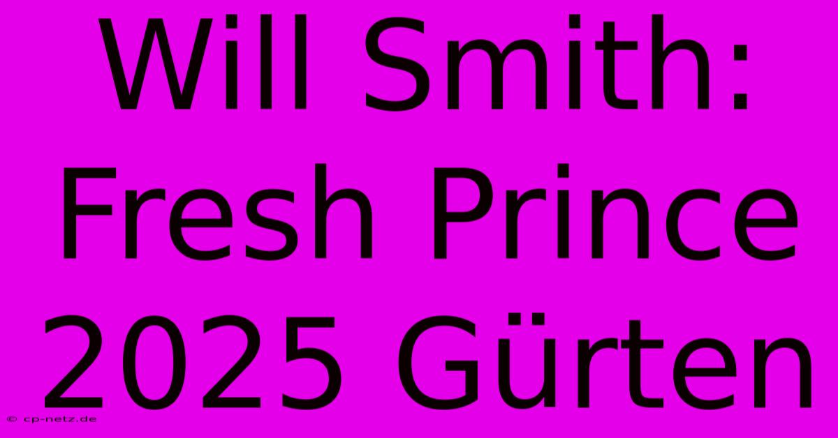 Will Smith: Fresh Prince 2025 Gürten