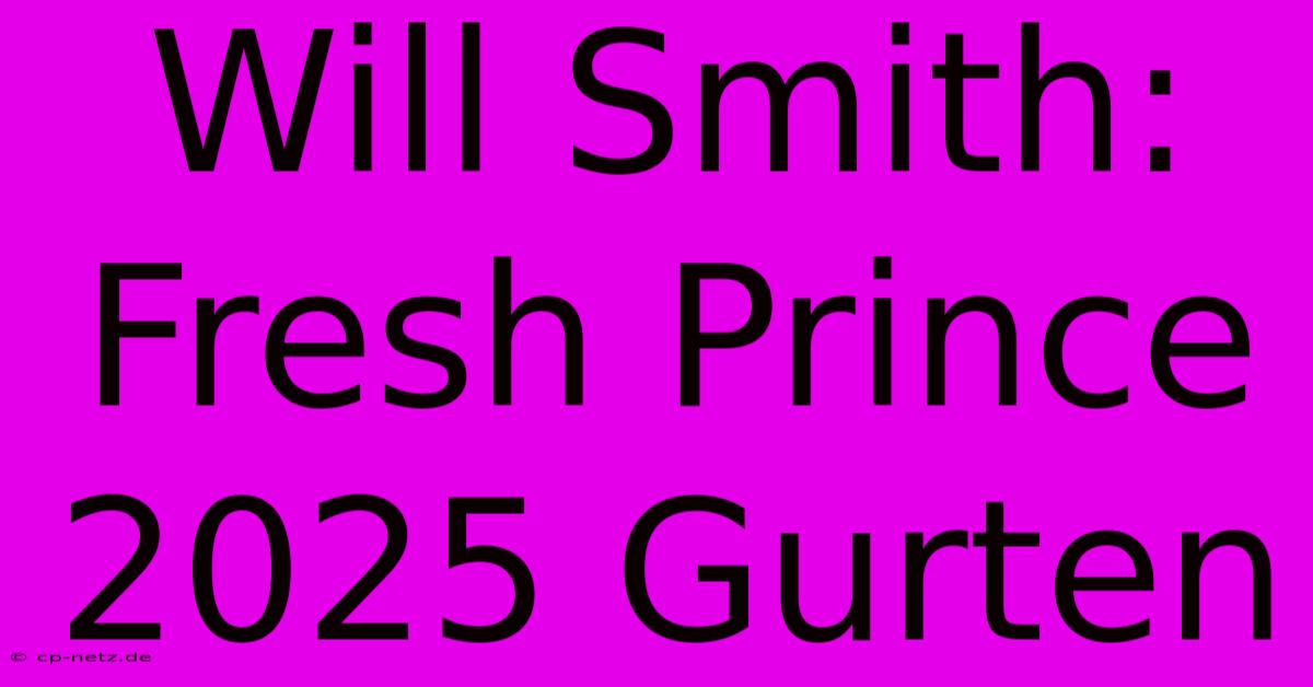 Will Smith: Fresh Prince 2025 Gurten