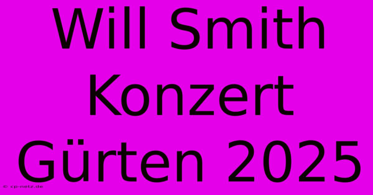 Will Smith Konzert Gürten 2025