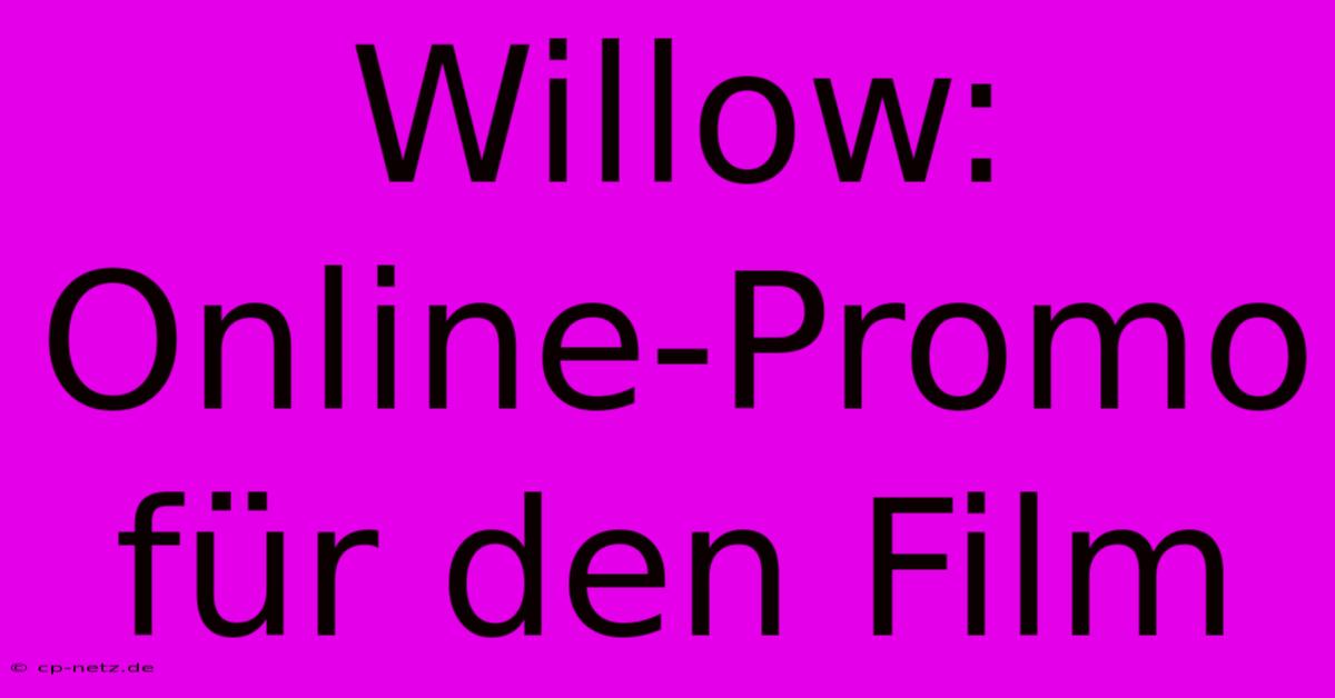 Willow: Online-Promo Für Den Film