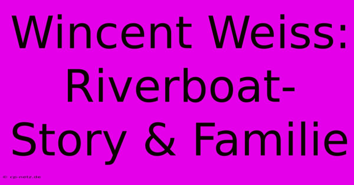 Wincent Weiss: Riverboat-Story & Familie