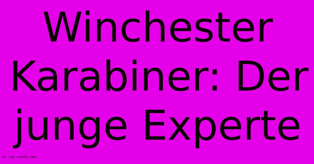 Winchester Karabiner: Der Junge Experte