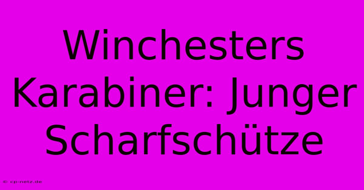 Winchesters Karabiner: Junger Scharfschütze