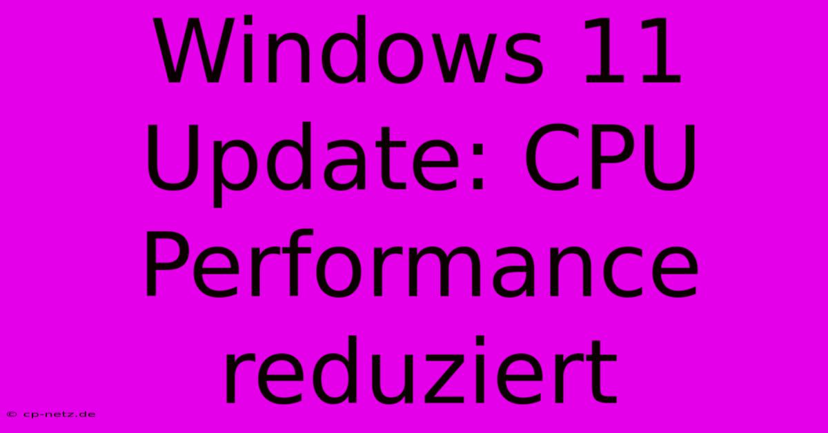 Windows 11 Update: CPU Performance Reduziert