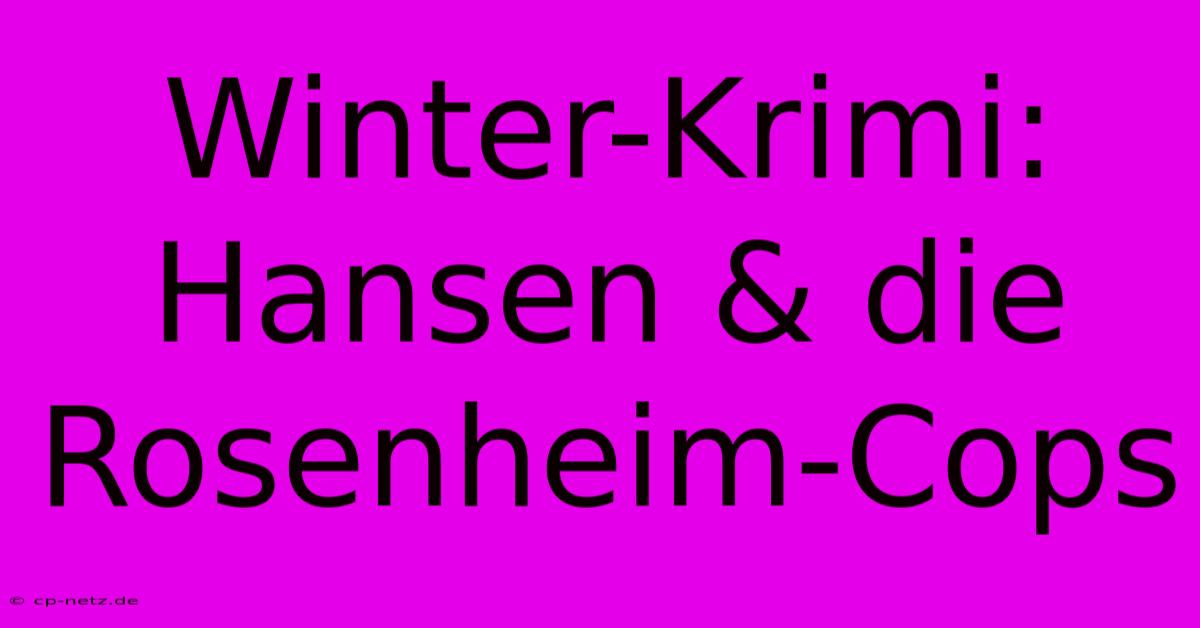 Winter-Krimi: Hansen & Die Rosenheim-Cops