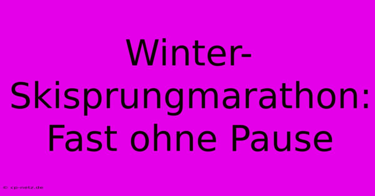 Winter-Skisprungmarathon: Fast Ohne Pause