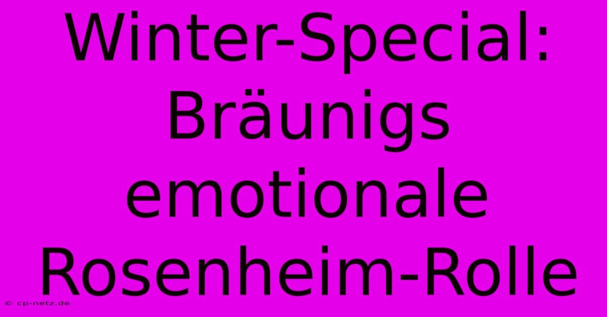 Winter-Special: Bräunigs Emotionale Rosenheim-Rolle