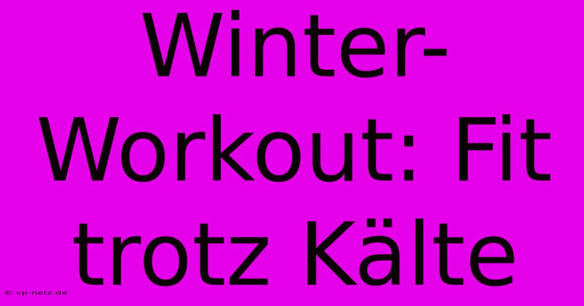 Winter-Workout: Fit Trotz Kälte