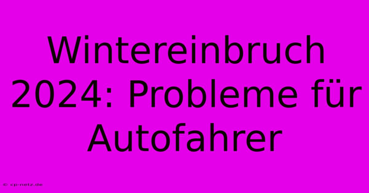 Wintereinbruch 2024: Probleme Für Autofahrer