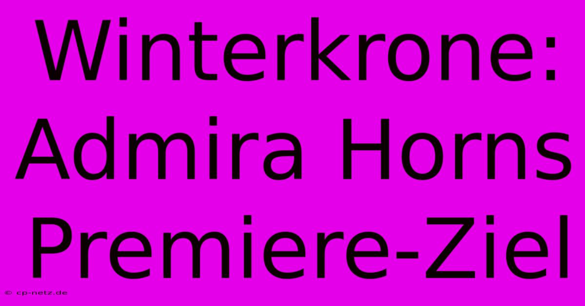 Winterkrone: Admira Horns Premiere-Ziel