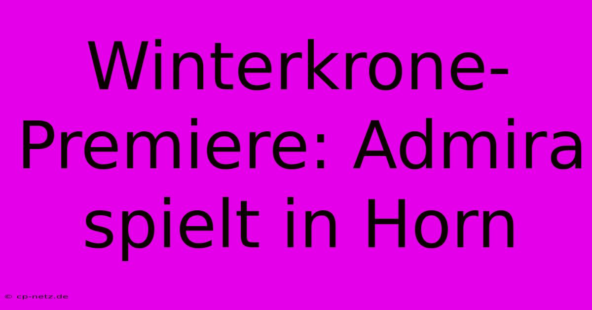 Winterkrone-Premiere: Admira Spielt In Horn