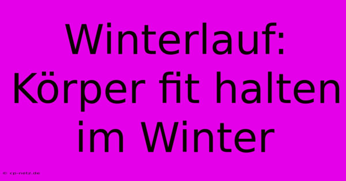 Winterlauf: Körper Fit Halten Im Winter