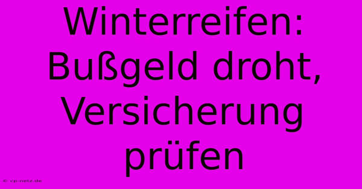 Winterreifen: Bußgeld Droht, Versicherung Prüfen